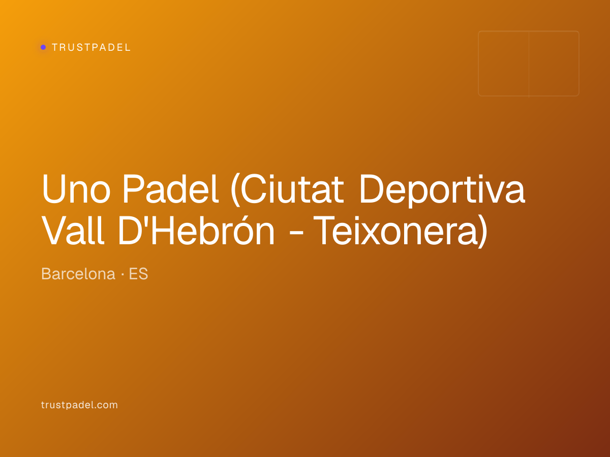 Uno Padel (Ciutat Deportiva Vall D'Hebrón - Teixonera) padel club